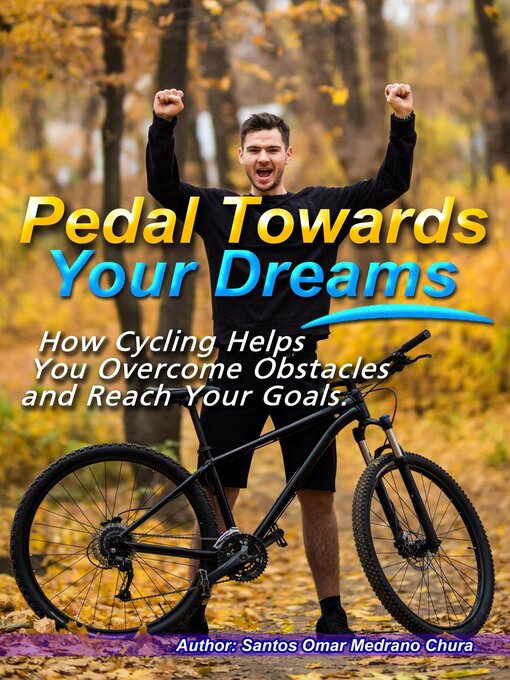 Title details for Pedal Towards Your Dreams. by Santos Omar Medrano Chura - Available